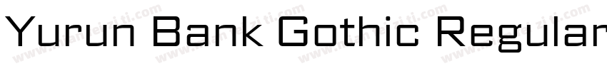 Yurun Bank Gothic Regular字体转换